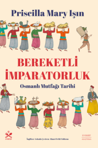 Bereketli İmparatorluk - Osmanlı Mutfağı Tarihi Bereketli İmparatorluk - Osmanlı Mutfağı Tarihi