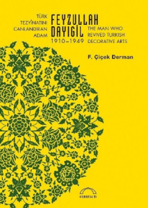 Türk Tezyinatını Canlandıran Adam Feyzullah Dayıgil 1910 – 1949 - The Man Who Revived Turkish Decorative Arts Türk Tezyinatını Canlandıran Adam Feyzullah Dayıgil 1910 – 1949 - The Man Who Revived Turkish Decorative Arts