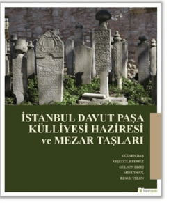 İstanbul Davut Paşa Külliyesi Haziresi ve Mezar Taşları İstanbul Davut Paşa Külliyesi Haziresi ve Mezar Taşları