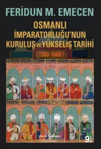Osmanlı İmparatorluğu'nun Kuruluş ve Yükseliş Tarihi (1300-1600) Osmanlı İmparatorluğu'nun Kuruluş ve Yükseliş Tarihi (1300-1600)