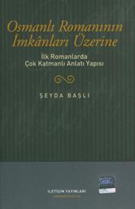 Osmanlı Romanının İmkanları Üzerine İlk Romanlarda Çok Katmanlı Anlatı Yapısı Osmanlı Romanının İmkanları Üzerine İlk Romanlarda Çok Katmanlı Anlatı Yapısı