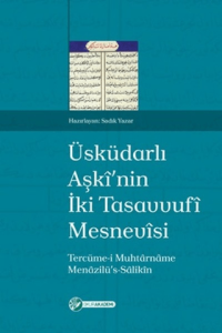 Üsküdarlı Aşkinin İki Tasavvufi Mesnevisi Tercüme-i Muhtarname ve Menazilüs-Salikin Üsküdarlı Aşkinin İki Tasavvufi Mesnevisi Tercüme-i Muhtarname ve Menazilüs-Salikin