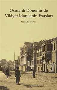Osmanlı Döneminde  Vilayet İdaresinin Esasları Osmanlı Döneminde  Vilayet İdaresinin Esasları