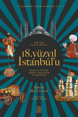 18. Yüzyıl İstanbul’u İnsan ve Toplum Hayatı Her Yanı ve Her Şeyiyle -