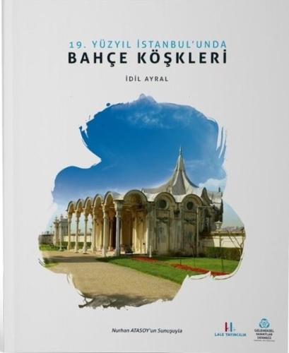 19. Yüzyıl İstanbul'unda Bahçe Köşkleri İdil Ayral