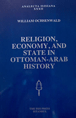 Religion,Economy and State in Ottoman - Arab History William Ochsenwal