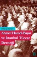 Ahmet Hamdi Başar ve İstanbul Tüccar Derneği Murat Sever