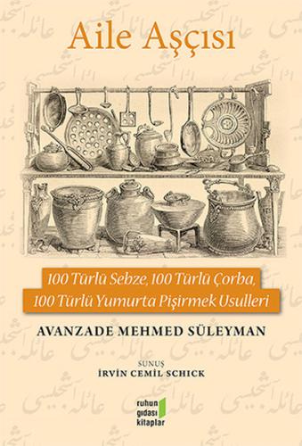 Aile Aşçısı 100 Türlü Sebze, 100 Türlü Çorba, 100 Türlü Yumurta Pişirm