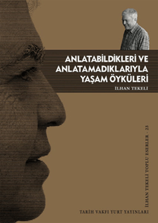 Anlatabildikleri ve Anlatamadıklarıyla Yaşam Öyküleri İlhan Tekeli