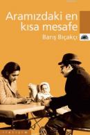 Aramızdaki En Kısa Mesafe %10 indirimli Barış Bıçakçı