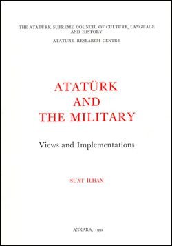 Atatürk and the Military Views and Implementations Suat İlhan