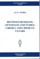 Between Russians, Ottomans and Turks: Crimea and Crimean Tatars Alan F