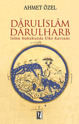 Darülislam - Darülharb İslam Hukukunda Ülke Kavramı Ahmet Özel