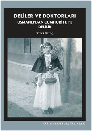 Deliler ve Doktorları Osmanlı'dan Cumhuriyet'e Delilik Rüya Kılıç