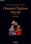 Divan Şiirinin Penceresinden Osmanlı Toplum Hayatı %20 indirimli Ömer 