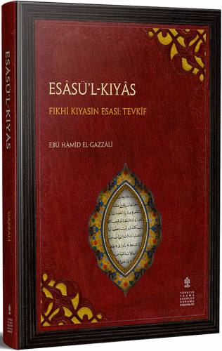 Esasü'l-Kıyas - Fıkhı Kıyasın Esası Tevkif (İnceleme - Çeviri - Metin)