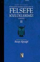 Felsefe Sözlüklerimiz - II (1954 - 1975) %10 indirimli Recep Alpyağıl