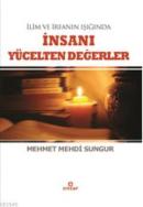 İlim İrfanın Işığında İnsanı Yücelten Değerler Mehmet Mehdi Sungur