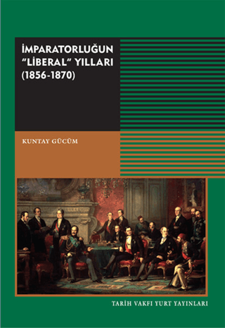 İmparatorluğun Liberal Yılları (1856-1870) Küntay Gücüm