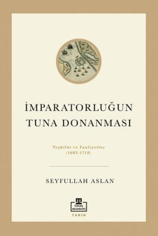 İmparatorluğun Tuna Donanması Teşkilat ve Faaliyetler 1683-1718 Seyful