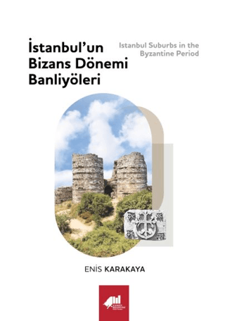 İstanbul’un Bizans Dönemi Banliyöleri - Istanbul Suburbs in the Byzant