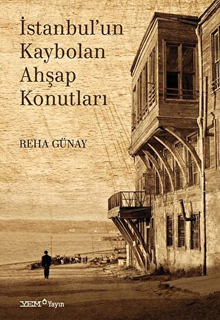 İstanbul'un Kaybolan Ahşap Konutları Reha Günay