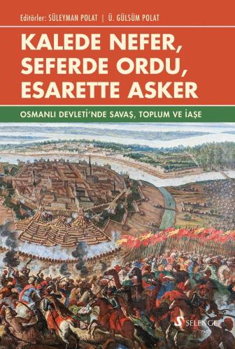 Kalede Nefer, Seferde Ordu, Esarette Asker Osmanlı Devleti'nde Savaş, 