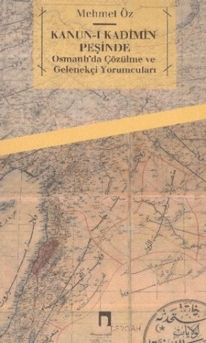 Kanun-ı Kadimin Peşinde Osmanlı'da Çözülme ve Gelenekçi Yorumcuları Me