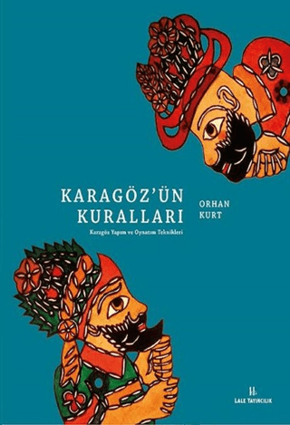 Karagöz'ün Kuralları Karagöz Yapım ve Oynatım Teknikleri Orhan Kurt