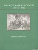 Kırım ve Kafkas Göçleri (1856-1876) Abdullah Saydam