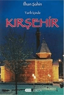 Tarih İçinde Kırşehir İlhan Şahin