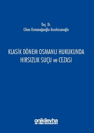 Klasik Dönem Osmanlı Hukukunda Hırsızlık Suçu ve Cezası Cihan Osmanağa