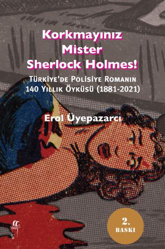 Korkmayınız Mister Sherlock Holmes! Türkiye'de Polisiye Romanın 140 Yı