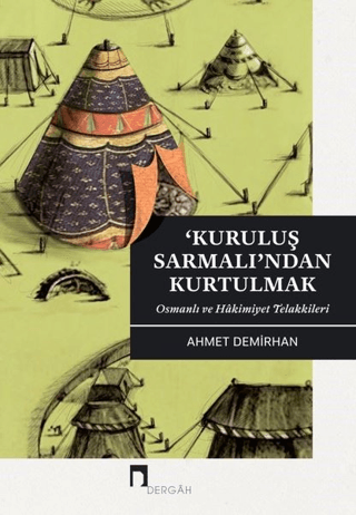 Kuruluş Sarmalı’ndan Kurtulmak Osmanlı ve Hakimiyet Telakkileri Ahmet 