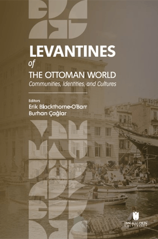 Levantines of the Ottoman World: Communities, Identities, and Cultures