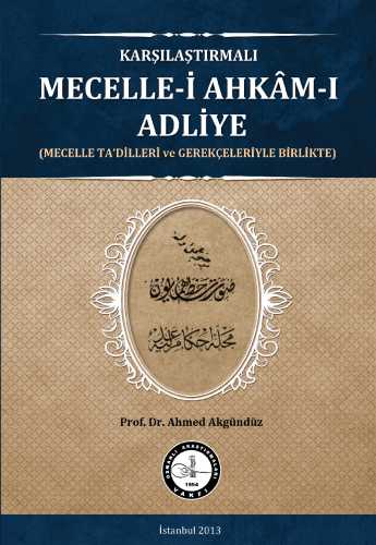 Karşılaştırmalı Mecelle-i Ahkam-ı Adliye (Mecelle Tadilleri ve Gerekçe