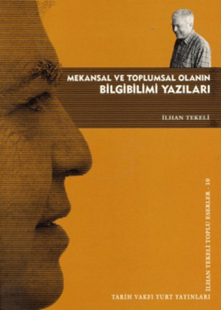 Mekansal ve Toplumsal Olanın Bilgibilimi Yazıları İlhan Tekeli