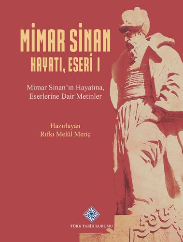 Mimar Sinan Hayatı, Eseri - I - Mimar Sinan'ın Hayatına, Eserlerine Da