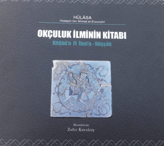 Okçuluk İlminin Kitabı Kitabü'n Fi İlmi'n-Nüşşab Hüseyin B. Ahmet El-e