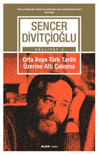 Orta Asya Türk Tarihi Üzerine Altı Çalışma - Sencer Divitçioğlu Külliy