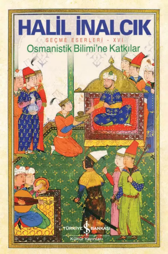 Osmanistik Bilimi’ne Katkılar – Seçme Eserleri – XVI Halil İnalcık