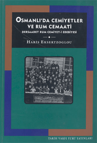 Osmanlı'da Cemiyetler ve Rum Cemaati Dersaadet Rum Cemiyet-i Edebiyesi