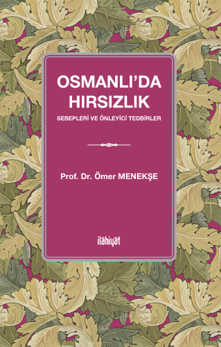 Osmanlı'da Hırsızlık Sebepleri ve Önleyici Tedbirler Ömer Menekşe