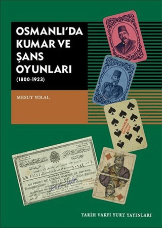 Osmanlı’da Kumar ve Şans Oyunları (1800-1923) Mesut Yolal