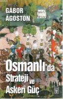 Osmanlı'da Strateji ve Askeri Güç Gabor Agoston