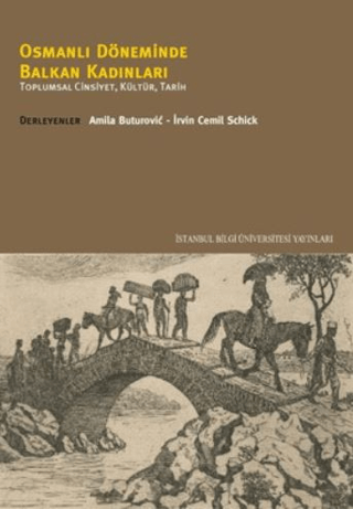 Osmanlı Döneminde Balkan Kadınları Toplumsal Cinsiyet Kültür Tarih