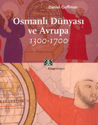 Osmanlı Dünyası ve Avrupa 1300-1700 Daniel Goffman