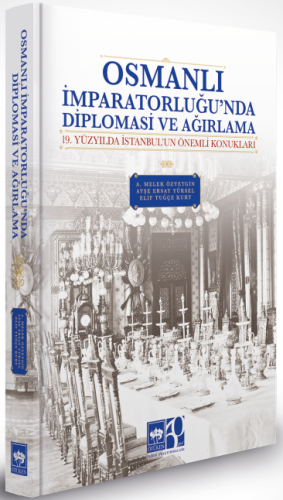 Osmanlı İmparatorluğu'nda Diplomasi ve Ağırlama 19 Yüzyılda İstanbul'u