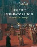 Osmanlı İmpratorluğu ve Etrafındaki Dünya %10 indirimli Suraiya Faroqh