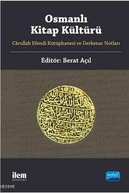 Osmanlı Kitap Kültürü Carullah Efendi Kütüphanesi ve Derkenar Notları